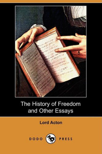 Cover for Lord Acton · The History of Freedom and Other Essays (Dodo Press) (Paperback Book) (2008)