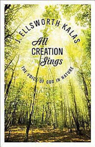 Cover for J. Ellsworth Kalas · All Creation Sings: the Voice of God in Nature (Abingdon Press) (Paperback Book) (2010)