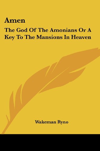 Cover for Wakeman Ryno · Amen: the God of the Amonians or a Key to the Mansions in Heaven (Paperback Book) (2006)