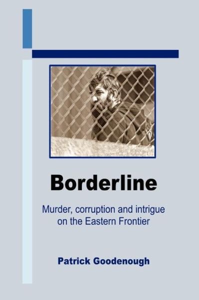 Patrick Goodenough · Borderline: Murder, Corruption and Intrigue on the Eastern Frontier (Paperback Book) (2007)