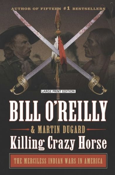 Killing Crazy Horse - Bill O'Reilly - Books - Large Print Press - 9781432890919 - September 23, 2021