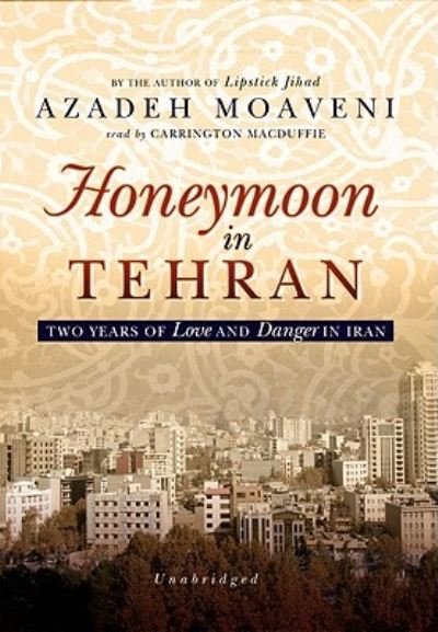 Honeymoon in Tehran - Azadeh Moaveni - Musiikki - Blackstone Audiobooks - 9781433260919 - tiistai 3. helmikuuta 2009