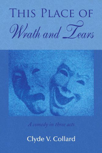 Cover for Clyde V Collard · This Place of Wrath and Tears: a Comedy in Three Acts (Paperback Book) (2009)