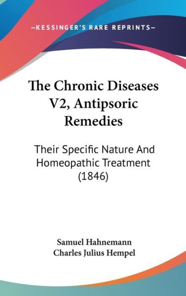 Cover for Samuel Hahnemann · The Chronic Diseases V2, Antipsoric Remedies: Their Specific Nature and Homeopathic Treatment (1846) (Hardcover Book) (2008)