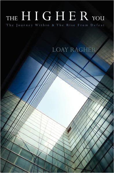 Cover for Loay Ragheb · The Higher You: the Journey Within &amp; the Rise from Defeat (Paperback Bog) (2009)