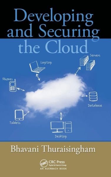 Cover for Bhavani Thuraisingham · Developing and Securing the Cloud (Hardcover Book) (2013)