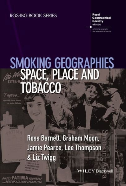 Cover for Ross Barnett · Smoking Geographies: Space, Place and Tobacco - RGS-IBG Book Series (Taschenbuch) (2016)