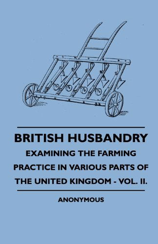 Cover for Anon · British Husbandry - Examining the Farming Practice in Various Parts of the United Kingdom - Vol. Ii. (Hardcover Book) (2010)