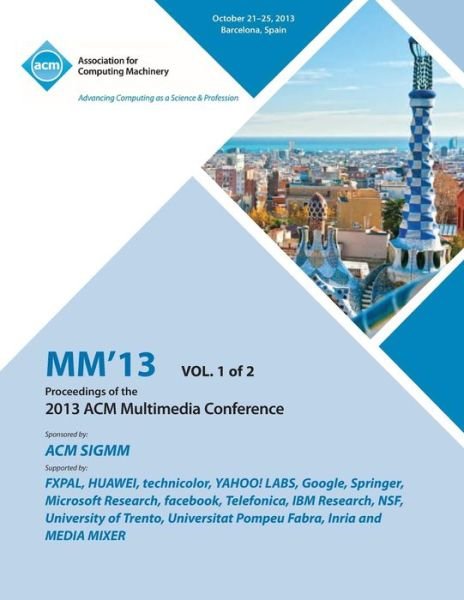 MM 13 Proceedings of the 2013 ACM Multimedia Conference Vol 1 - Mm - Książki - ACM - 9781450326919 - 26 grudnia 2013