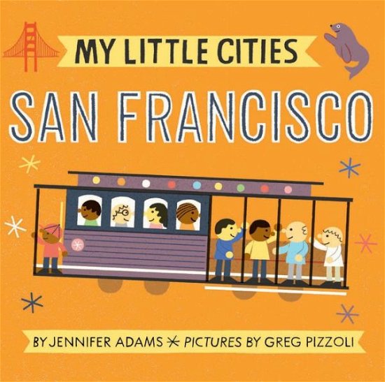Cover for Jennifer Adams · My Little Cities: San Francisco - My Little Cities (Board book) (2017)