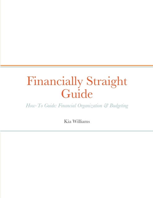 Financially Straight Guide - Kia Williams - Książki - Lulu Press - 9781458391919 - 27 lutego 2022