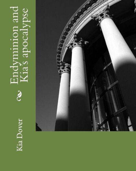 Cover for Kia Dover · Endyminion and Kia's apocalypse (Paperback Book) (2011)