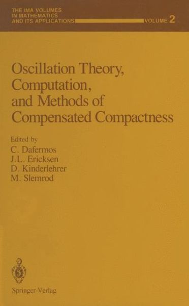Cover for C Dafermos · Oscillation Theory, Computation, and Methods of Compensated Compactness - the Ima Volumes in Mathematics and Its Applications (Paperback Book) [Softcover Reprint of the Original 1st Ed. 1986 edition] (2011)
