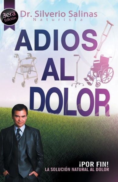 Cover for Dr Silverio Salinas · Adios Al Dolor: Por Fin! La Solucion Natural Al Dolor Humano (Pocketbok) (2014)