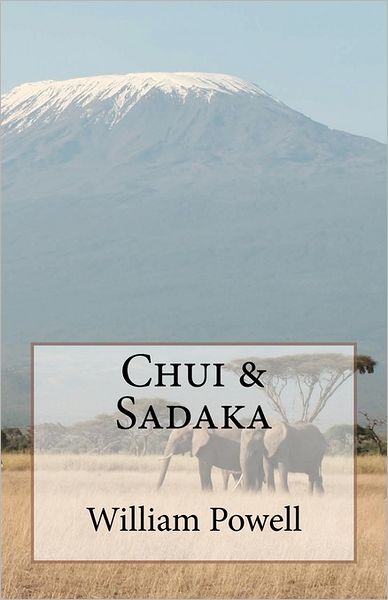 Chui and Sadaka - William Powell - Books - Createspace - 9781463791919 - August 30, 2011