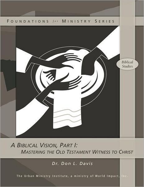 Cover for Dr. Don L. Davis · A Biblical Vision, Part 1: Mastering the Old Testament Witness to Christ (Pocketbok) (2008)