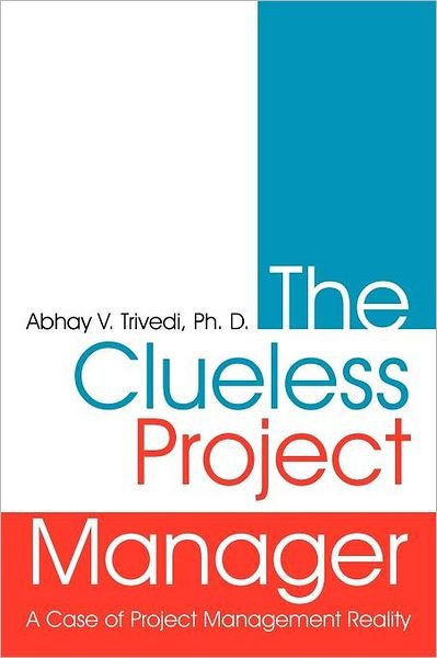 Cover for Abhay V Trivedi Ph D · The Clueless Project Manager: a Case of Project Management Reality (Pocketbok) (2011)