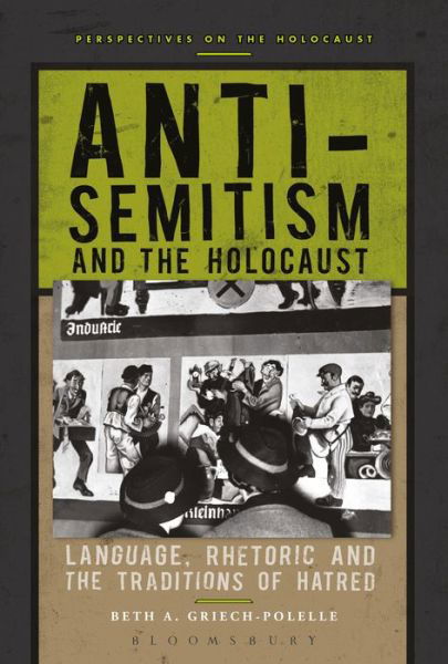 Cover for Griech-Polelle, Professor Beth A. (Pacific Lutheran University, USA) · Anti-Semitism and the Holocaust: Language, Rhetoric and the Traditions of Hatred - Perspectives on the Holocaust (Paperback Book) (2017)