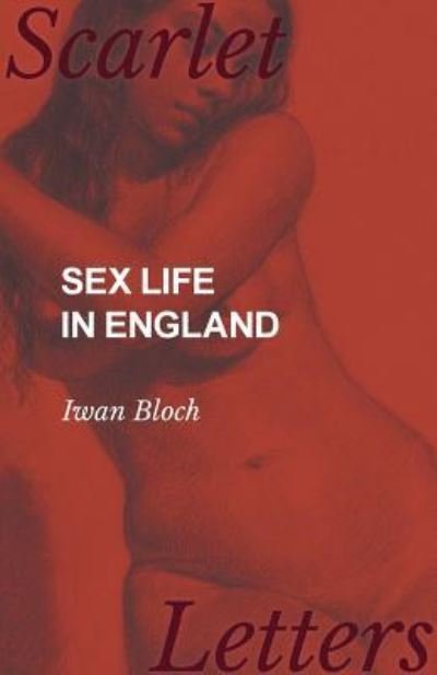 Sex Life in England - Iwan Bloch - Livres - Read Books - 9781473336919 - 25 avril 2017