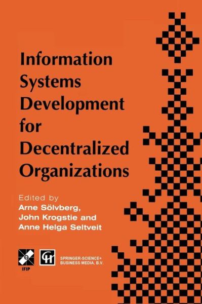 Information Systems Development for Decentralized Organizations: Proceedings of the IFIP working conference on information systems development for decentralized organizations, 1995 - IFIP Advances in Information and Communication Technology - Arne Soelvberg - Books - Springer-Verlag New York Inc. - 9781475754919 - January 6, 2013