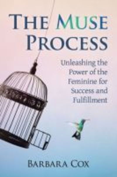 Cover for Barbara Cox · The Muse Process: Unleashing the Power of the Feminine for Success and Fulfillment (Paperback Book) (2019)