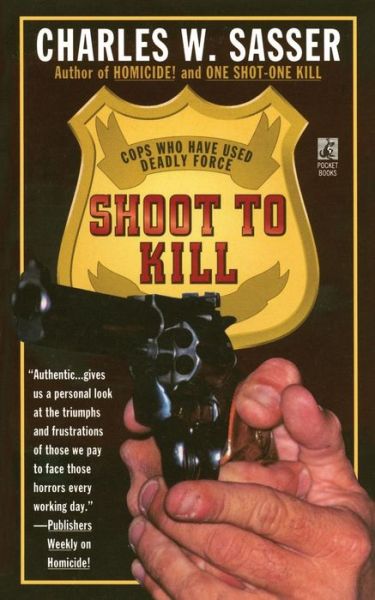 Shoot to Kill: Cops Who Have Used Deadly Force - Charles W. Sasser - Bücher - Gallery Books - 9781476786919 - 15. März 2014