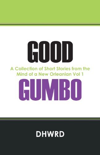 Cover for Dhwrd · Good Gumbo: a Collection of Short Stories from the Mind of a New Orleanian Vol 1 (Paperback Bog) (2013)