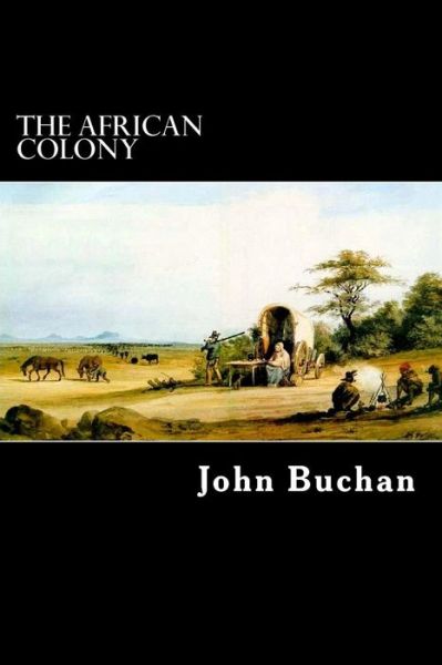 The African Colony - John Buchan - Books - Createspace - 9781480224919 - October 30, 2012