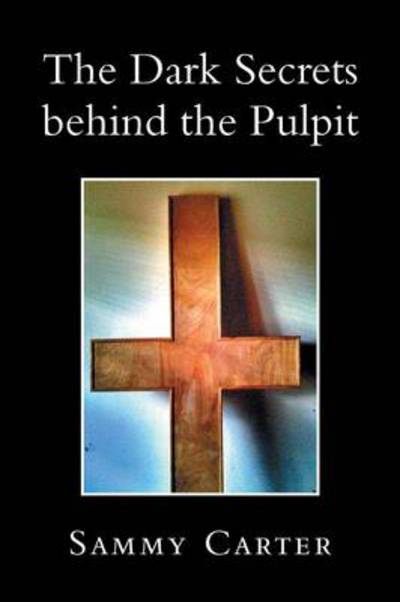 Cover for Sammy Carter · The Dark Secrets Behind the Pulpit (Paperback Book) (2013)