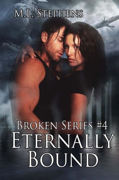 M.l. Stephens · Eternally Bound (Broken Series #4) (Volume 4) (Paperback Book) (2013)