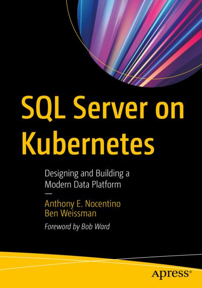 Cover for Anthony E. Nocentino · SQL Server on Kubernetes: Designing and Building a Modern Data Platform (Paperback Book) [1st edition] (2021)