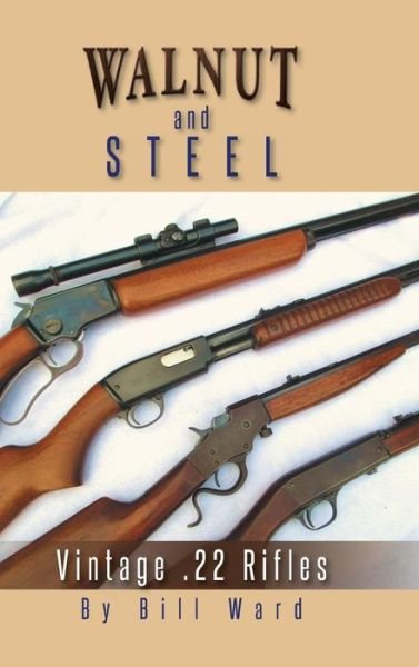 Cover for Bill Ward · Walnut and Steel: Vintage .22 Rifles (Hardcover bog) (2014)