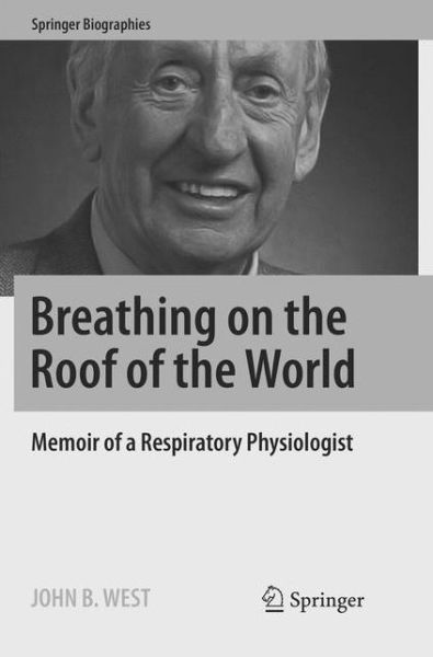Cover for John B. West · Breathing on the Roof of the World: Memoir of a Respiratory Physiologist - Springer Biographies (Paperback Book) [Softcover reprint of the original 1st ed. 2017 edition] (2018)