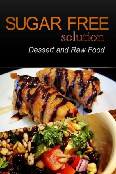 Cover for Sugar-Free Solution 2 Pack Books · Sugar-Free Solution - Dessert and Raw Food Recipes - 2 book pack (Paperback Book) (2013)