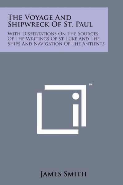 Cover for James Smith · The Voyage and Shipwreck of St. Paul: with Dissertations on the Sources of the Writings of St. Luke and the Ships and Navigation of the Antients (Taschenbuch) (2014)