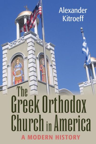 Cover for Alexander Kitroeff · The Greek Orthodox Church in America: A Modern History - NIU Series in Orthodox Christian Studies (Paperback Book) (2020)