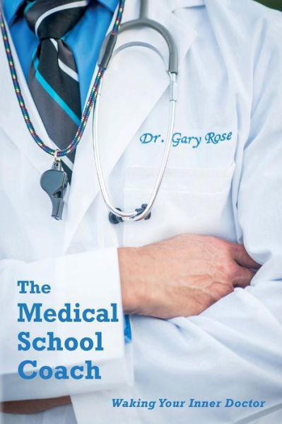 Cover for Rose, M D F a C S, Gary · The Medical School Coach: Waking Your Inner Doctor (Paperback Bog) (2015)