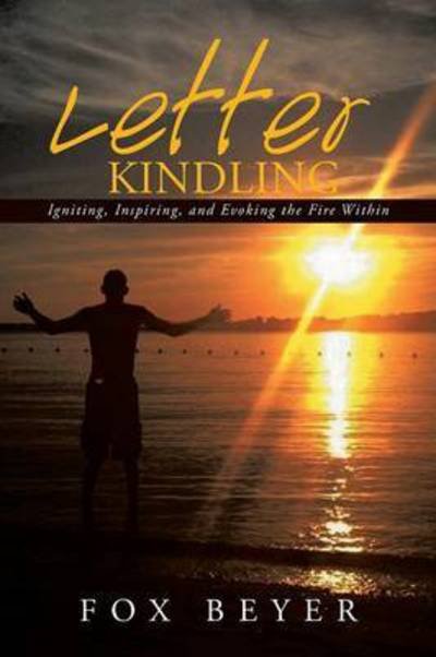 Cover for Fox Beyer · Letter Kindling: Igniting, Inspiring, and Evoking the Fire Within (Paperback Bog) (2015)