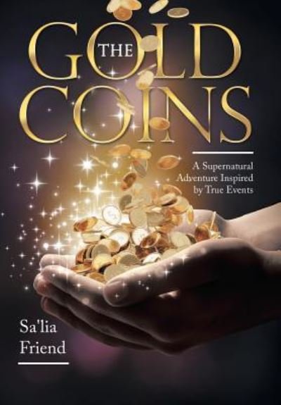 Cover for Sa'lia Friend · The Gold Coins A Supernatural Adventure Inspired by True Events (Hardcover Book) (2018)