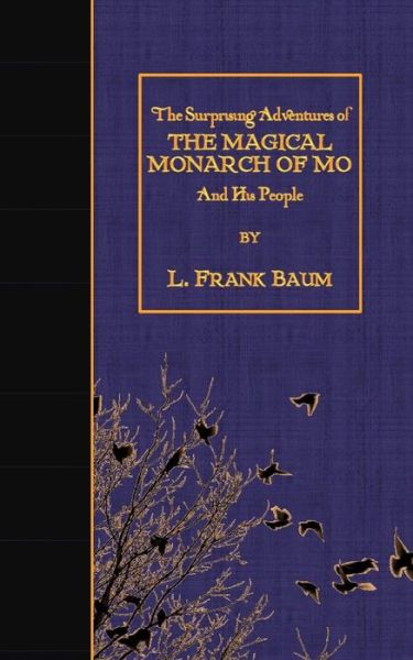 The Surprising Adventures of the Magical Monarch of Mo and His People - L Frank Baum - Books - Createspace - 9781508456919 - February 12, 2015