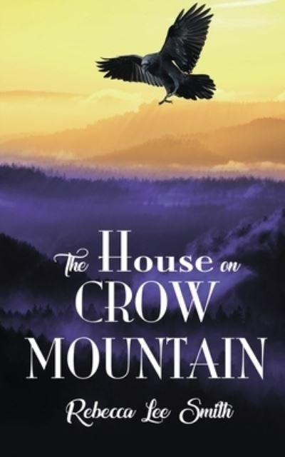 Cover for Rebecca Lee Smith · House on Crow Mountain (Book) (2021)