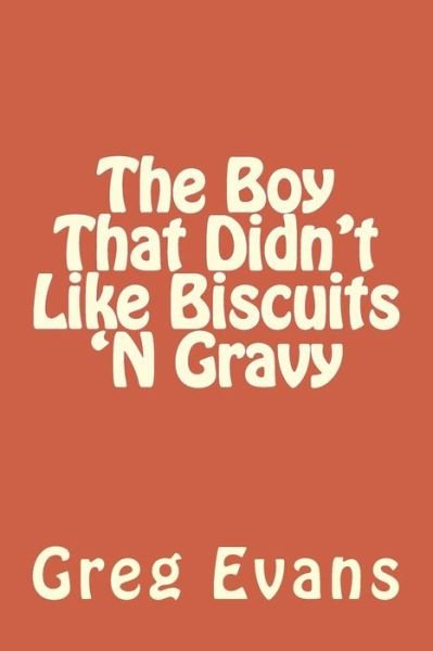 Cover for Greg Evans · The Boy That Didn't Like Biscuits 'N Gravy (Taschenbuch) (2015)