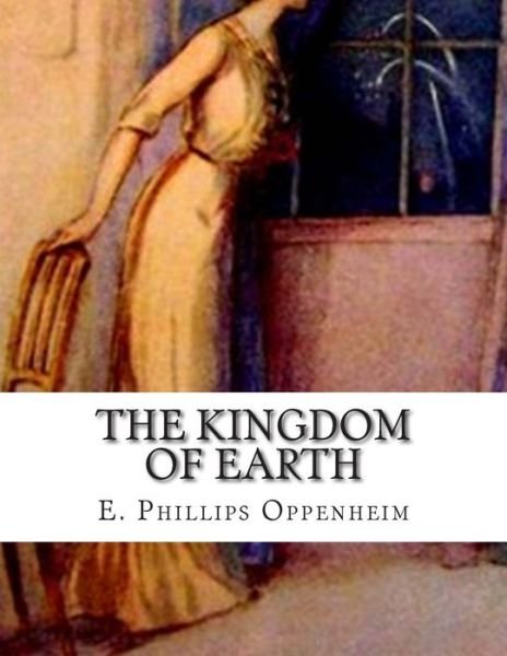 Cover for E Phillips Oppenheim · The Kingdom of Earth (Paperback Bog) (2015)