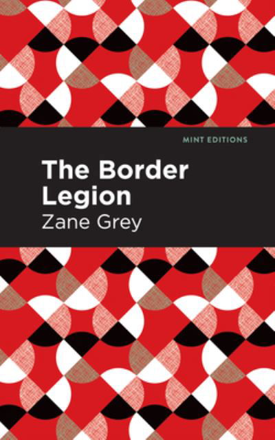 Cover for Zane Grey · The Border Legion - Mint Editions (Gebundenes Buch) (2021)