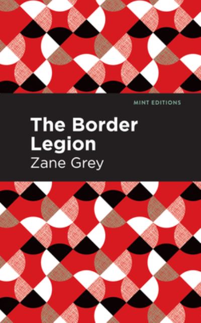 Cover for Zane Grey · The Border Legion - Mint Editions (Hardcover Book) (2021)