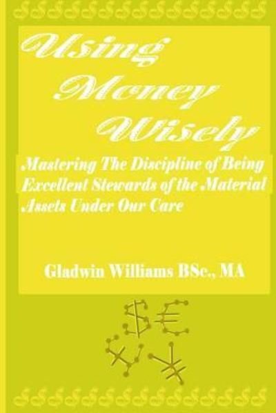 Cover for Gladwin B Williams · Using Money Wisely (Paperback Book) (2015)