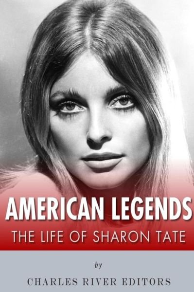 Charles River Editors · American Legends: the Life of Sharon Tate (Paperback Bog) (2015)