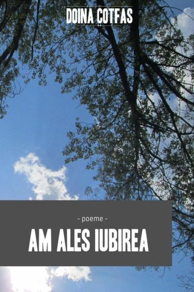 Cover for Doina Cotfas · Am Ales Iubirea: Poeme (Paperback Book) (2015)