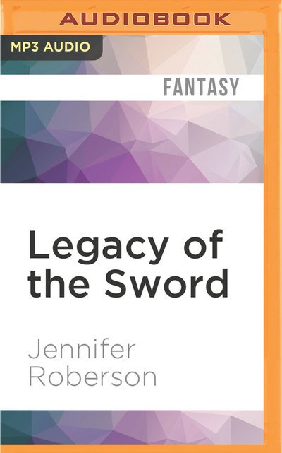 Cover for Jennifer Roberson · Legacy of the Sword (MP3-CD) (2016)