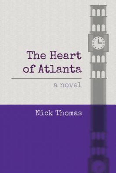 The Heart of Atlanta - Nick Thomas - Books - Createspace Independent Publishing Platf - 9781522977919 - March 30, 2016